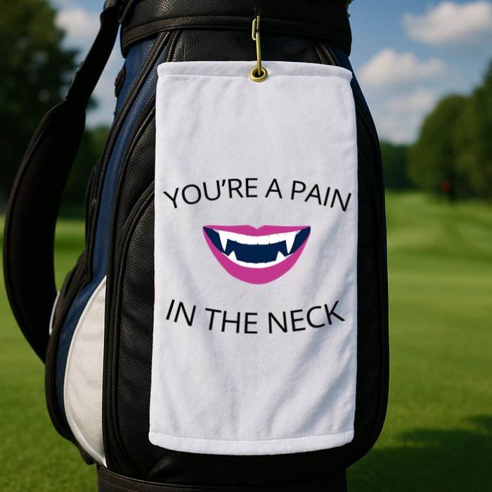 You're A Pain In The Neck Funny Vampire Golf Towel