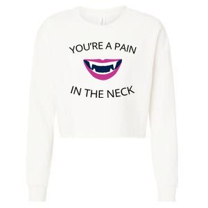 You're A Pain In The Neck Funny Vampire Cropped Pullover Crew