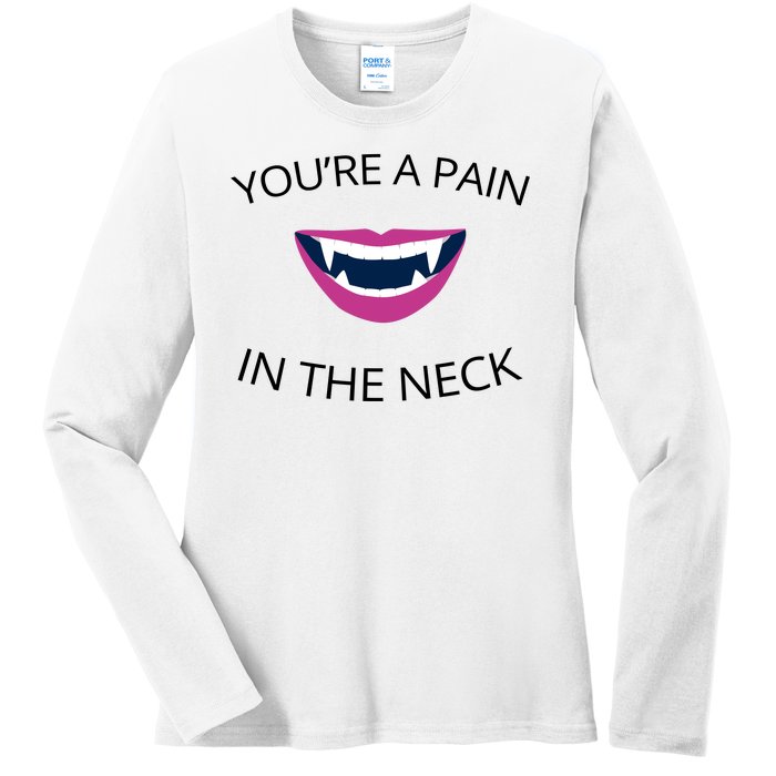 You're A Pain In The Neck Funny Vampire Ladies Long Sleeve Shirt