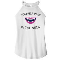 You're A Pain In The Neck Funny Vampire Women's Perfect Tri Rocker Tank