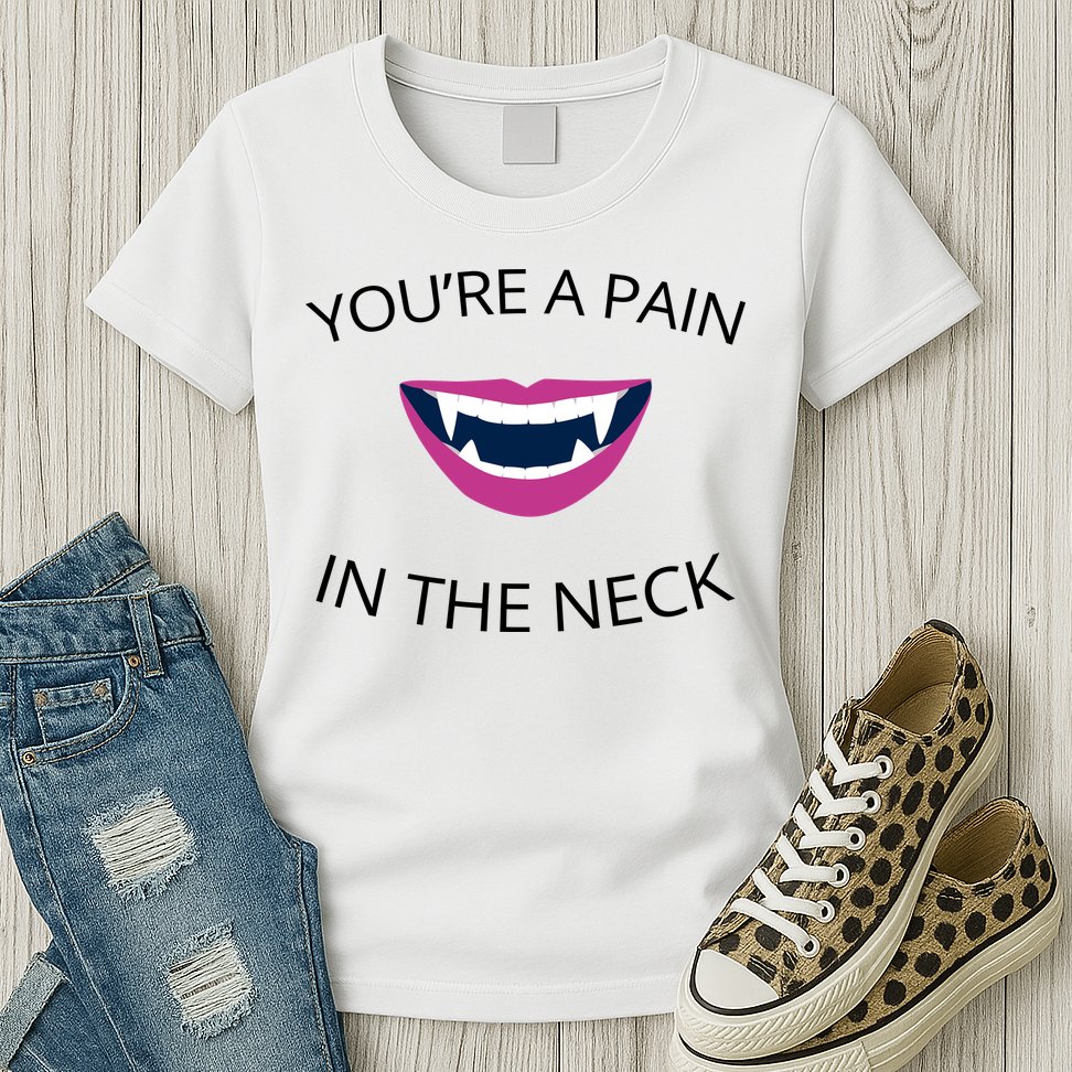 You're A Pain In The Neck Funny Vampire Womens T-Shirt