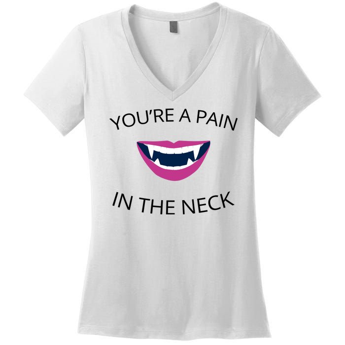 You're A Pain In The Neck Funny Vampire Women's V-Neck T-Shirt