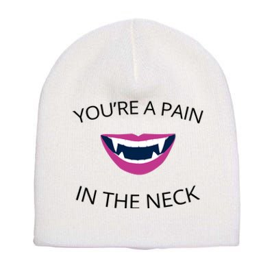 You're A Pain In The Neck Funny Vampire Short Acrylic Beanie