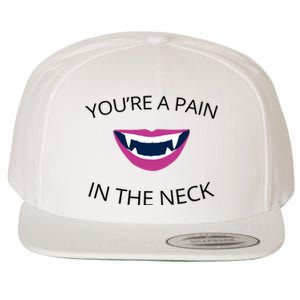 You're A Pain In The Neck Funny Vampire Wool Snapback Cap