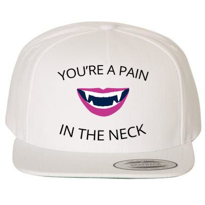 You're A Pain In The Neck Funny Vampire Wool Snapback Cap