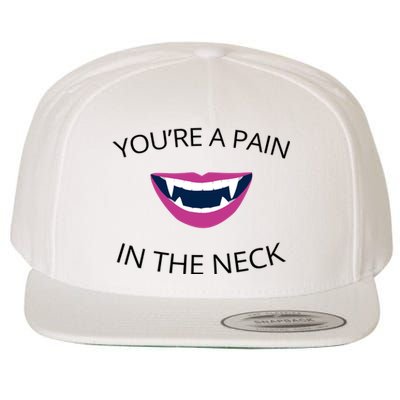 You're A Pain In The Neck Funny Vampire Wool Snapback Cap