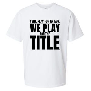 Y’ All Play For An Egg We Play For The Title Sueded Cloud Jersey T-Shirt