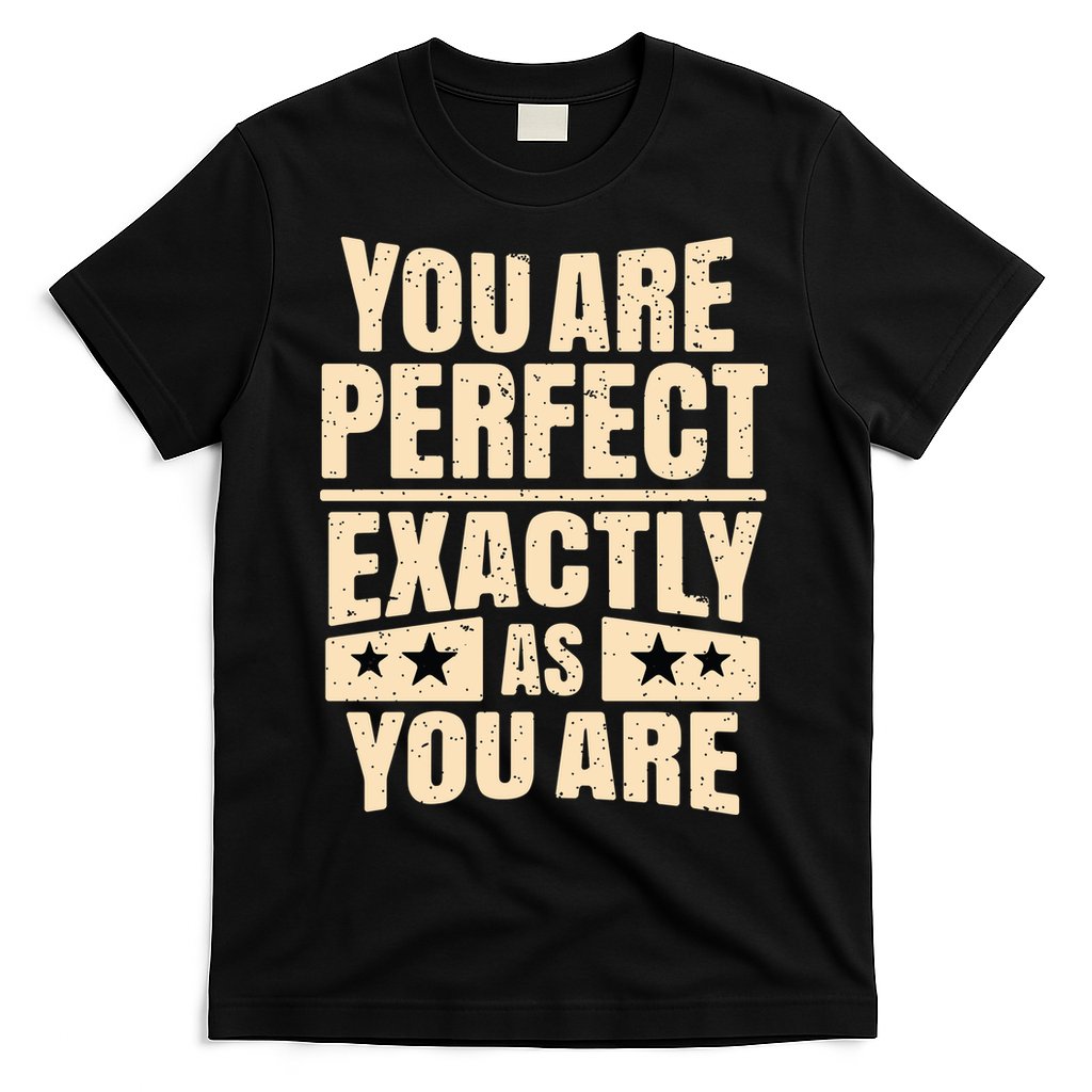 You Are Perfect Exactly As You Are T-Shirt