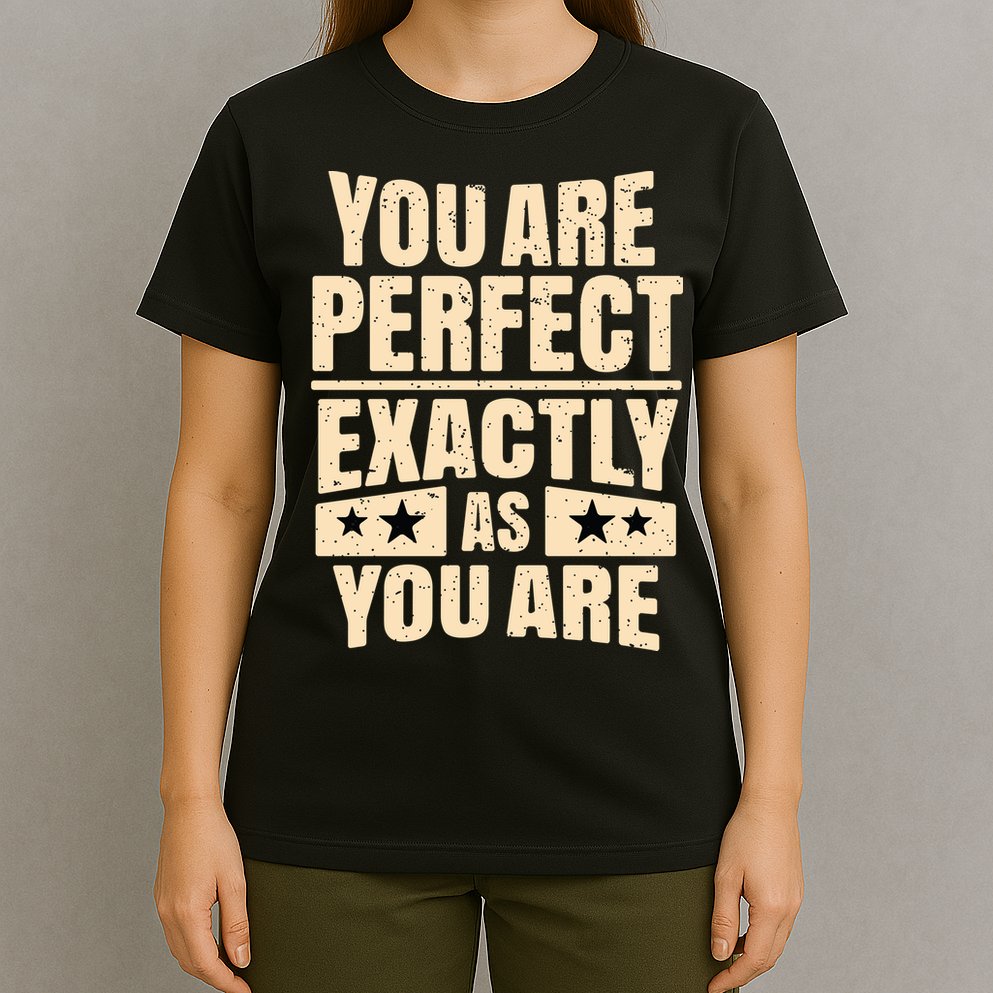 You Are Perfect Exactly As You Are T-Shirt
