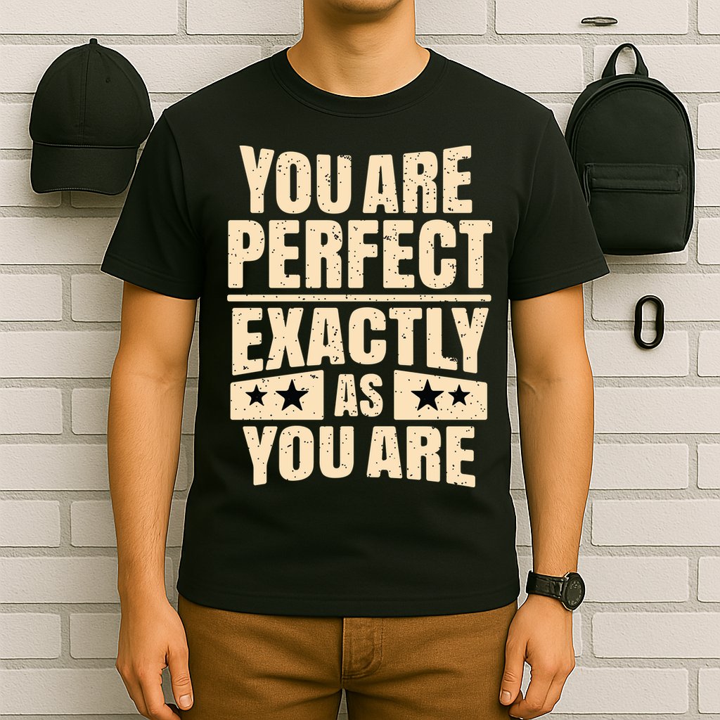 You Are Perfect Exactly As You Are T-Shirt
