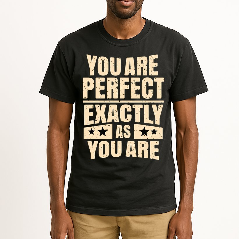 You Are Perfect Exactly As You Are Tall T-Shirt
