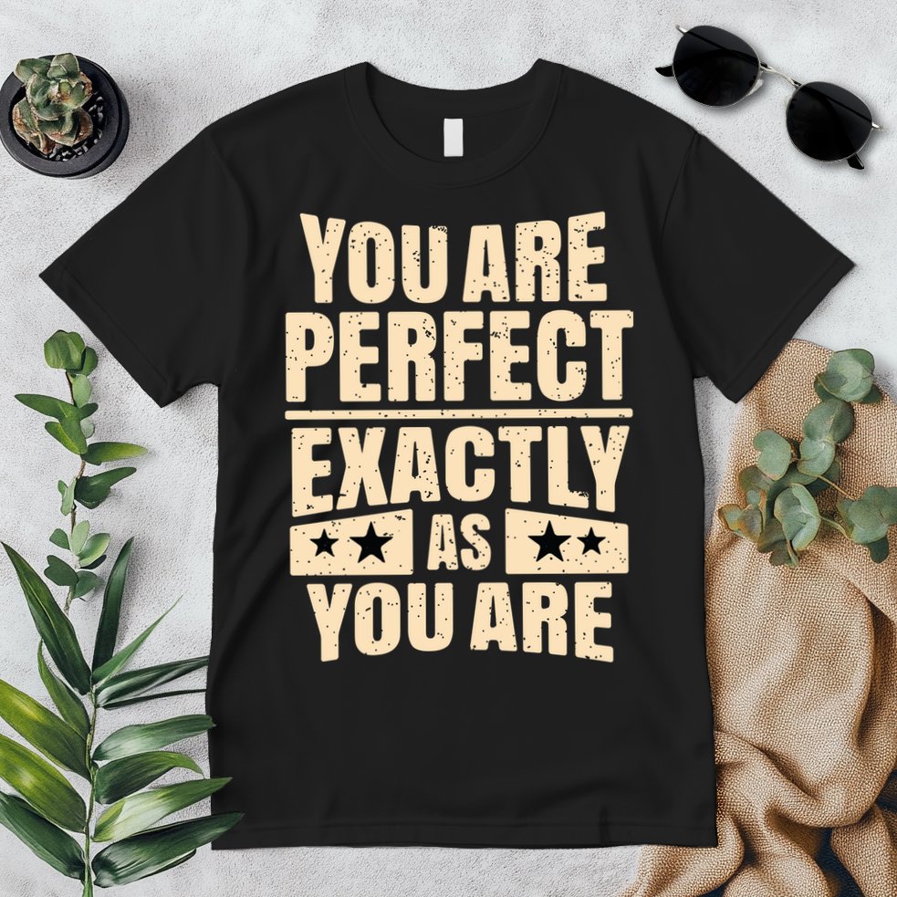 You Are Perfect Exactly As You Are Premium T-Shirt