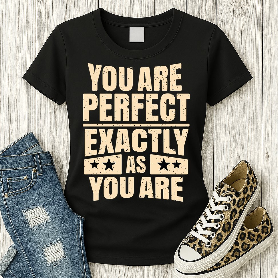 You Are Perfect Exactly As You Are Womens T-Shirt