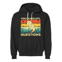 You Axolotl Questions Art For Axolotl Lover Garment-Dyed Fleece Hoodie
