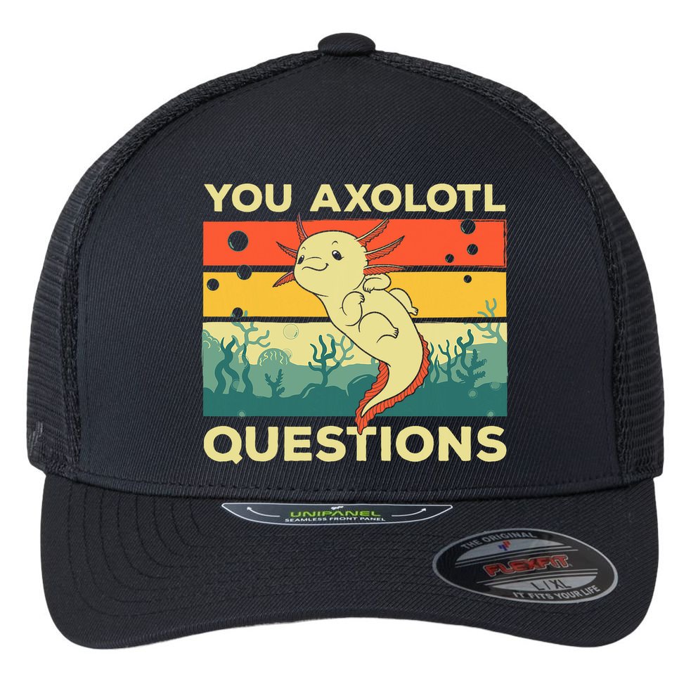 You Axolotl Questions Art For Axolotl Lover Flexfit Unipanel Trucker Cap