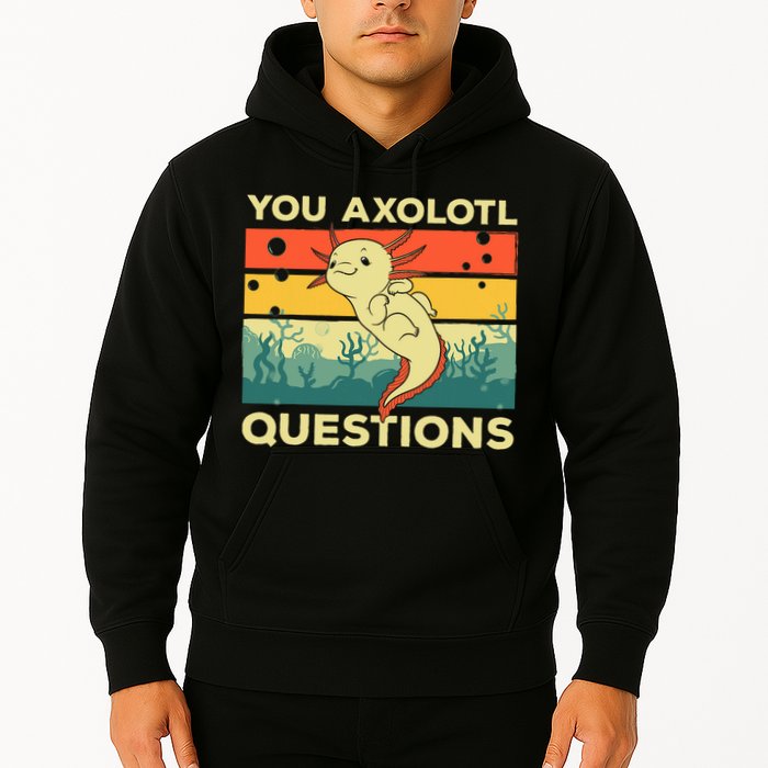 You Axolotl Questions Art For Axolotl Lover Hoodie