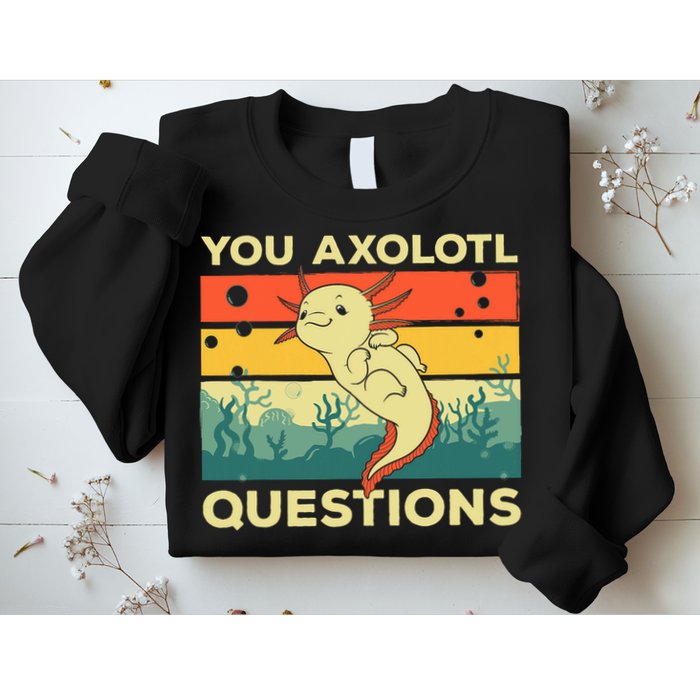 You Axolotl Questions Art For Axolotl Lover Sweatshirt