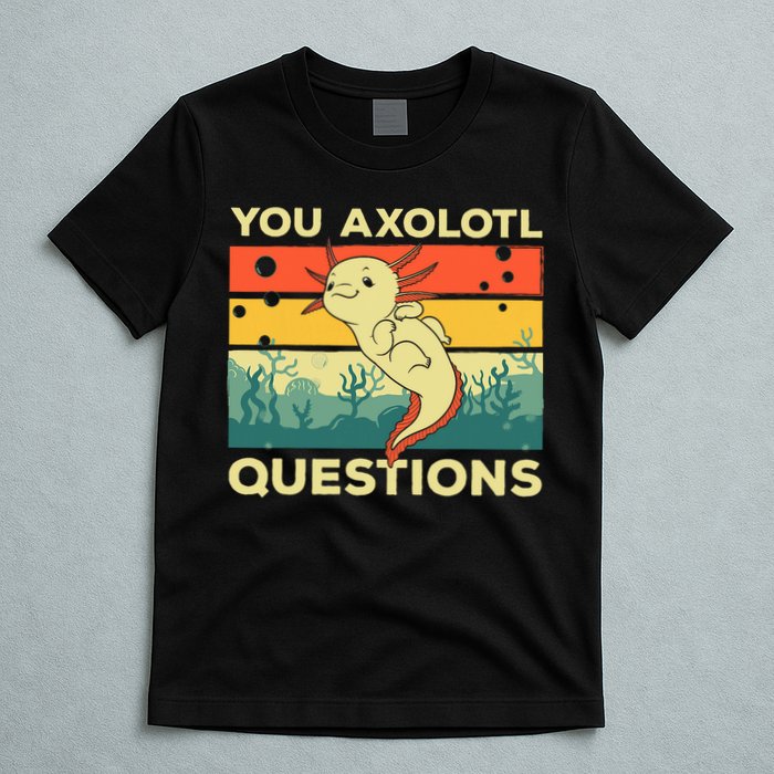 You Axolotl Questions Art For Axolotl Lover T-Shirt