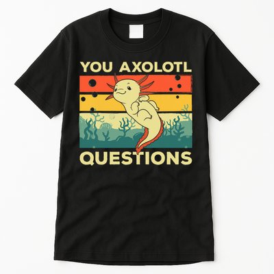 You Axolotl Questions Art For Axolotl Lover Tall T-Shirt
