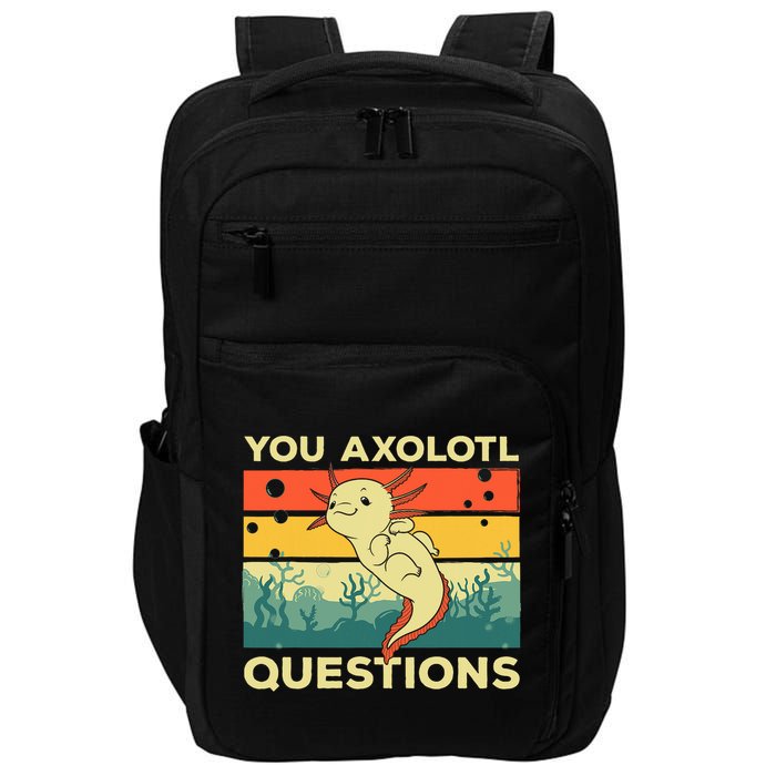 You Axolotl Questions Art For Axolotl Lover Impact Tech Backpack