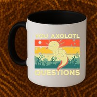 You Axolotl Questions Art For Axolotl Lover Mug