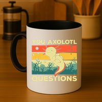You Axolotl Questions Art For Axolotl Lover Mug