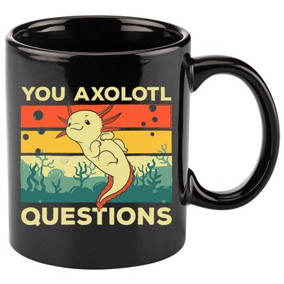 You Axolotl Questions Art For Axolotl Lover 11oz C Handle Ceramic Mug