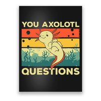 You Axolotl Questions Art For Axolotl Lover Poster