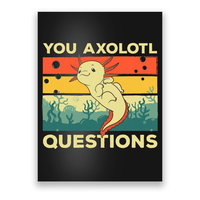 You Axolotl Questions Art For Axolotl Lover Poster