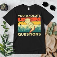 You Axolotl Questions Art For Axolotl Lover Premium T-Shirt