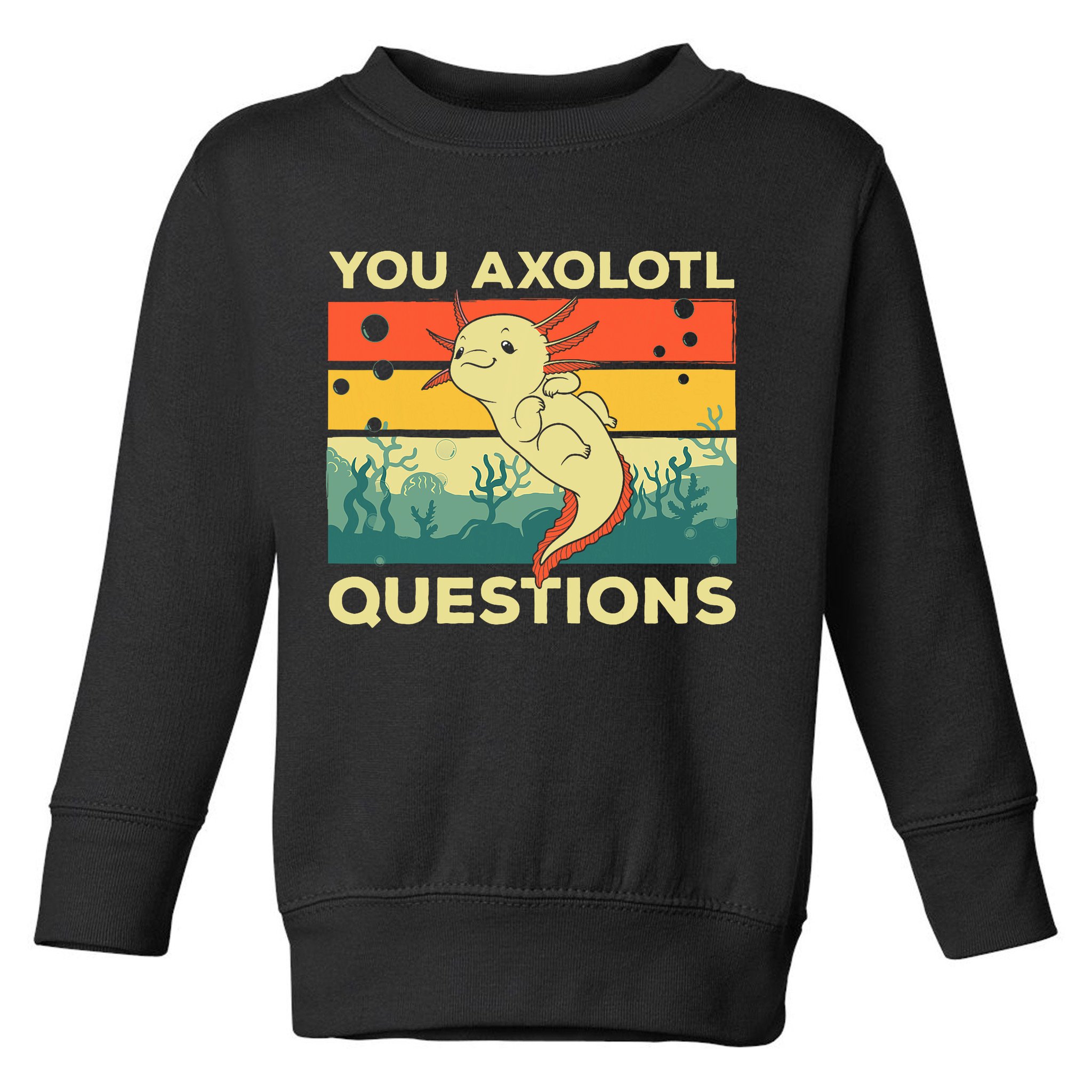 You Axolotl Questions Art For Axolotl Lover Toddler Sweatshirt