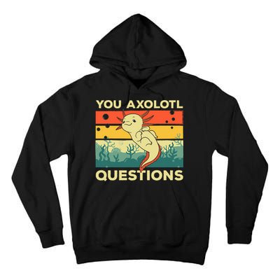 You Axolotl Questions Art For Axolotl Lover Tall Hoodie