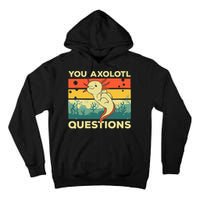 You Axolotl Questions Art For Axolotl Lover Tall Hoodie