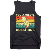 You Axolotl Questions Art For Axolotl Lover Tank Top