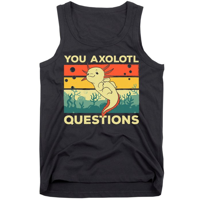 You Axolotl Questions Art For Axolotl Lover Tank Top