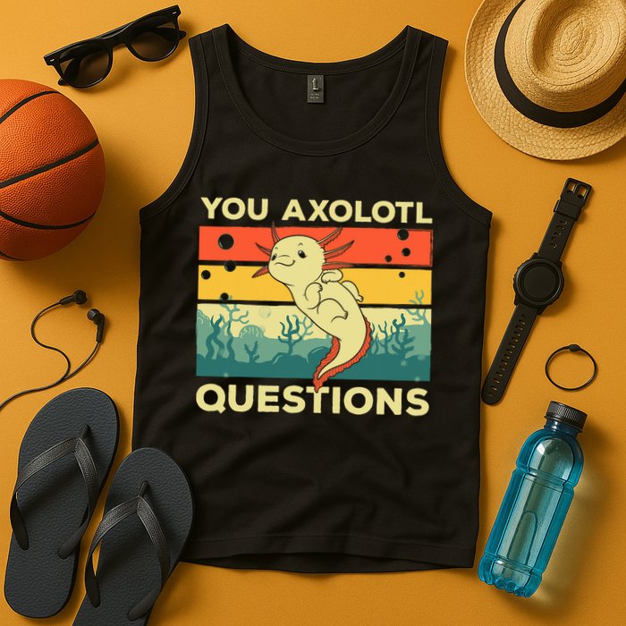 You Axolotl Questions Art For Axolotl Lover Tank Top