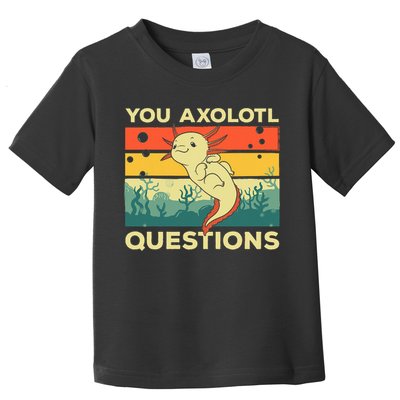 You Axolotl Questions Art For Axolotl Lover Toddler T-Shirt
