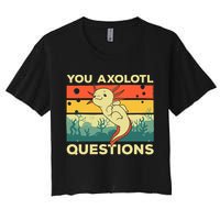 You Axolotl Questions Art For Axolotl Lover Women's Crop Top Tee