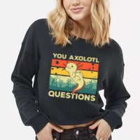 You Axolotl Questions Art For Axolotl Lover Cropped Pullover Crew