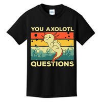 You Axolotl Questions Art For Axolotl Lover Kids T-Shirt