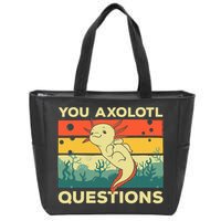 You Axolotl Questions Art For Axolotl Lover Zip Tote Bag