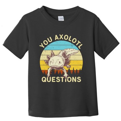 You Axolotl Questions Retro Funny Reptile Toddler T-Shirt