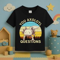You Axolotl Questions Retro Funny Reptile Toddler T-Shirt