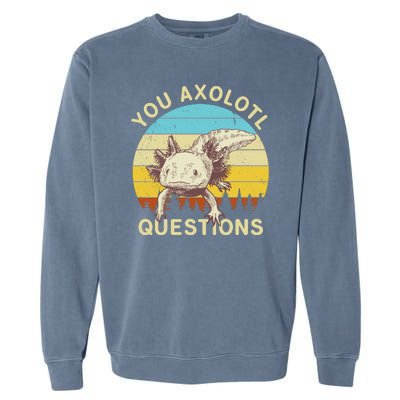 You Axolotl Questions Retro Funny Reptile Garment-Dyed Sweatshirt