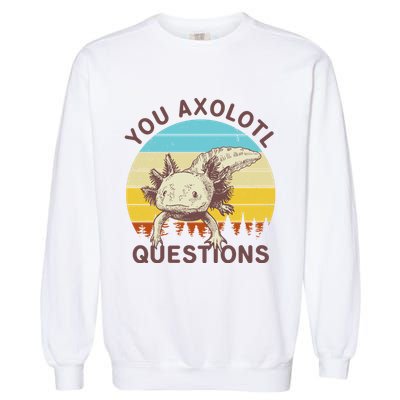 You Axolotl Questions Retro Funny Reptile Garment-Dyed Sweatshirt