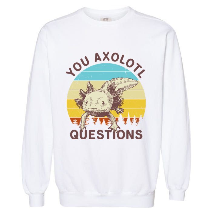You Axolotl Questions Retro Funny Reptile Garment-Dyed Sweatshirt