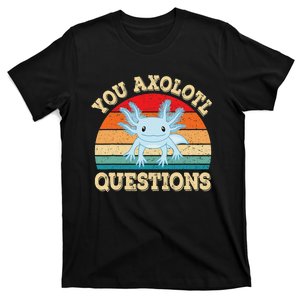 You Axolotl Questions Funny Axolotls Retro Kawaii  T-Shirt