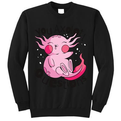 You Axolotl Questions Funny Tall Sweatshirt