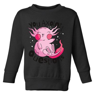 You Axolotl Questions Funny Toddler Sweatshirt