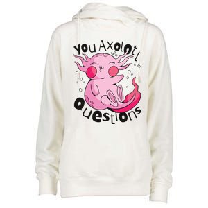 You Axolotl Questions Funny Womens Funnel Neck Pullover Hood